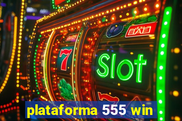 plataforma 555 win